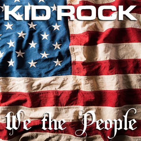 Jan 25, 2022 · Kid Rock, "We the People" Also of note within Rock's video message was the singer addressing his upcoming tour plans. While he stated that it was not his intent to try to sell more tickets ... 